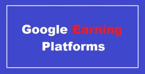 12 Free Earning Platforms by Google [Directly+inDirectly]